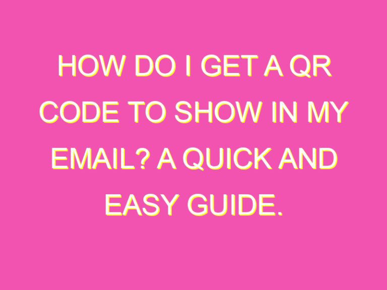 How Do I Get A QR Code To Show In My Email A Quick And Easy Guide how-do-i-get-a-qr-code-to-show-in-my-email-a-quick-and-easy-guide
