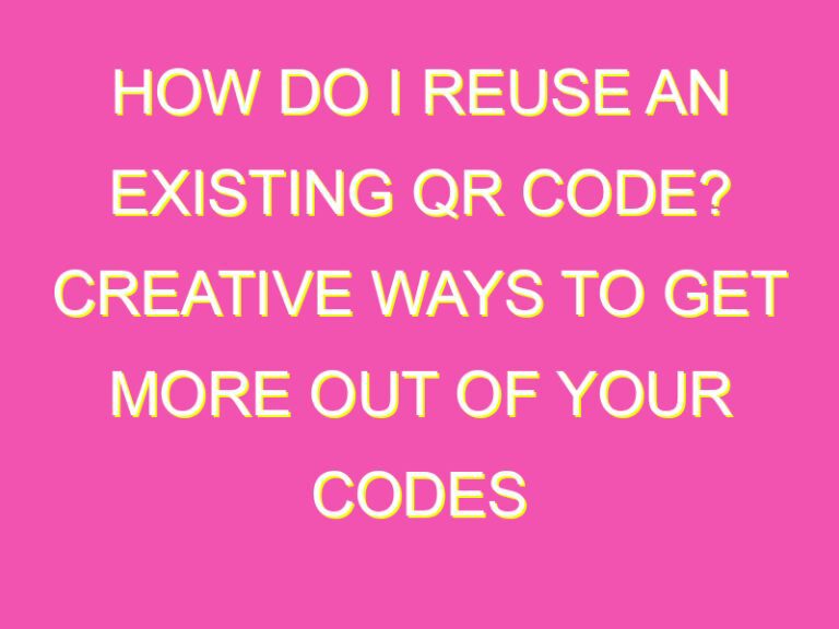 How do I reuse an existing QR code? Creative ways to get more out of