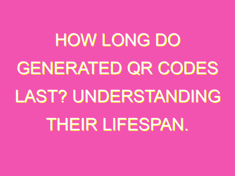 How long do generated QR codes last? Understanding their lifespan