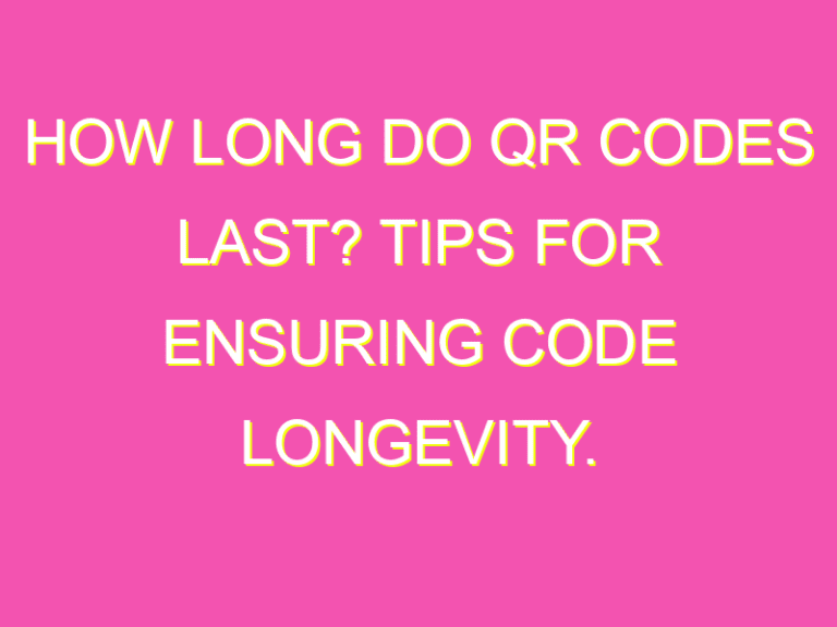 How Long Do QR Codes Last? Tips for Ensuring Code Longevity. kurrently