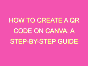 How to Create a QR Code on Canva: A Step-by-Step Guide - kurrently