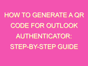 How to Generate a QR Code for Outlook Authenticator: Step-by-Step Guide ...